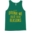 drunk me had their reasons Tank Top