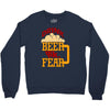 drink beer fuck fear Crewneck Sweatshirt