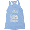 legends are born in november Racerback Tank