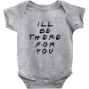 I'll Be There For You Baby Bodysuit