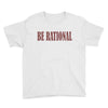 be rational Youth Tee