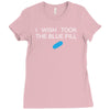 i wish i took the blue pill Ladies Fitted T-Shirt