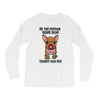 be the person your dog thinks you are Long Sleeve Shirts