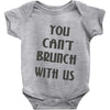 you can't brunch with us girls Baby Onesie