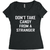 don't take candy from a stranger Women's Triblend Scoop T-shirt