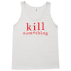 kill something Tank Top
