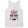 All Women Created Equal But The Best Born In June Tank Top