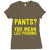 pants you mean leg prisons Ladies Fitted T-Shirt