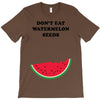 Don't Eat Watermelon Seeds T-Shirt