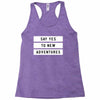 Say Tes to New Adventures Racerback Tank