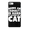 Being an adult is hard I'd rather be a cat iPhone 7 Case