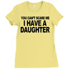 you can't scare me i have a daughter funny gifts for dad mom tee shirt Ladies Fitted T-Shirt