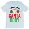 working on my santa body T-Shirt