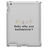 Baby Why You Bullshittin iPad 3 and 4 Case