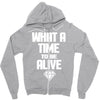 what a time to be alive Zipper Hoodie