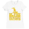 if you don't like hunting Ladies Fitted T-Shirt