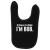 of course i'm right i'm bob Baby Bibs