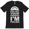 yout bet your pierogi i'm polish T-Shirt