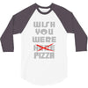 wish you were pizza 3/4 Sleeve Shirt