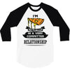 I Am Pizza Actually In A Very Commited Relationship 3/4 Sleeve Shirt