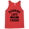 running late is my cardio Tank Top