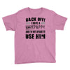 back off i have a crazy pappy and i'm not afraid to user him Youth Tee