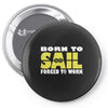 born to sail forced to work Pin-back button