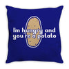 im hungry and youre a potato Throw Pillow