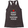 Don't Make Me Use My Teacher Voice Racerback Tank