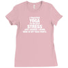I Practice Yoga To Relieve Stress Ladies Fitted T-Shirt