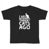i was normal three cats ago lol funny cat Toddler T-shirt