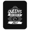 Queens Are Born In July Mousepad