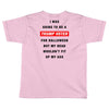 i was going to be a trump voter for halloween but my head wouldn't fit Toddler T-shirt