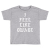 I FEEL LIKE DWADE Toddler T-shirt