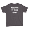 you warm my black Youth Tee
