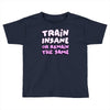train insane or remain the same Toddler T-shirt