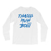 Thasss Muh Boiii Long Sleeve Shirts