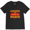 Legends Are Born In March V-Neck Tee