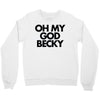 oh my god becky Crewneck Sweatshirt
