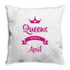 queens are born in april Throw Pillow