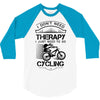 I Don't Need Therapy Just to Go Cycling 3/4 Sleeve Shirt