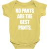 no pants are the best pants Baby Onesie