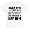 back off i have a crazy poppop and i'm not afraid to user him T-Shirt