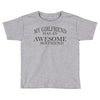 my girlfriend has an awesome boyfriend Toddler T-shirt