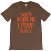 don't scare me i poop easily T-Shirt