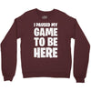 i paused my game to be here Crewneck Sweatshirt