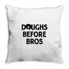 doughs before bros Throw Pillow