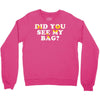 Did You See My Bag Crewneck Sweatshirt