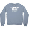 common sense is so rare these days Crewneck Sweatshirt