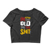 i'm getting too old for this Crop Top